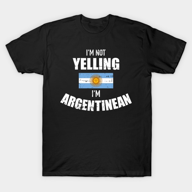 I'm Argentinean I'm not yelling T-Shirt by Designzz